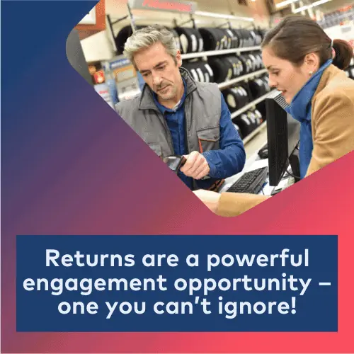 Returns Are a Powerful Engagement Opportunity – One You Can’t Ignore!