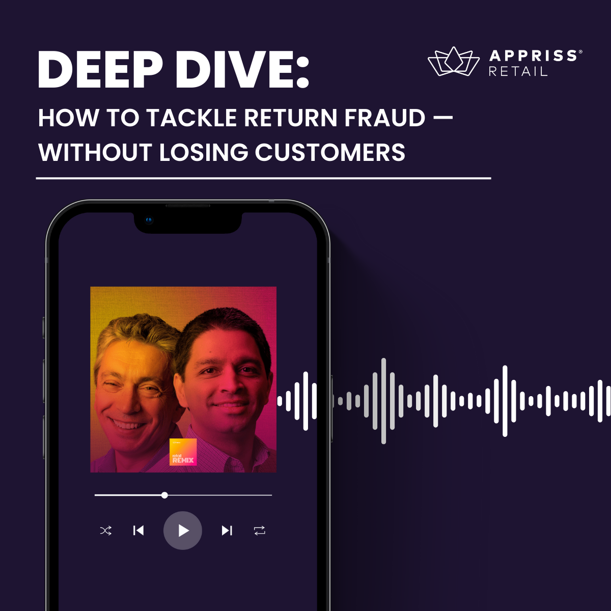 In a bonus episode of Retail Remix, guest host Adam Blair (Retail TouchPoints), supported by Pedro Ramos and Vishal Patel of Appriss Retail, explores how retailers can reduce return fraud while maintaining a positive customer experience.