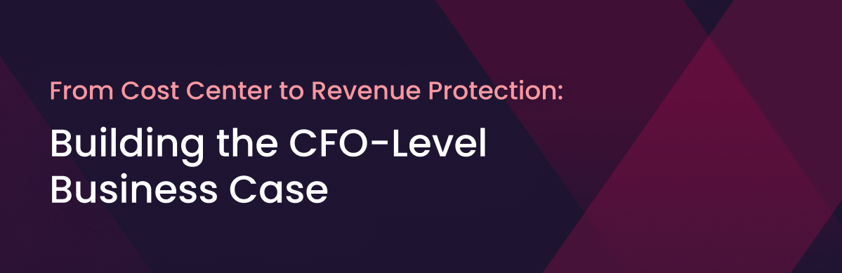 From Cost Center to Revenue Protection: Building the CFO-Level Business Case