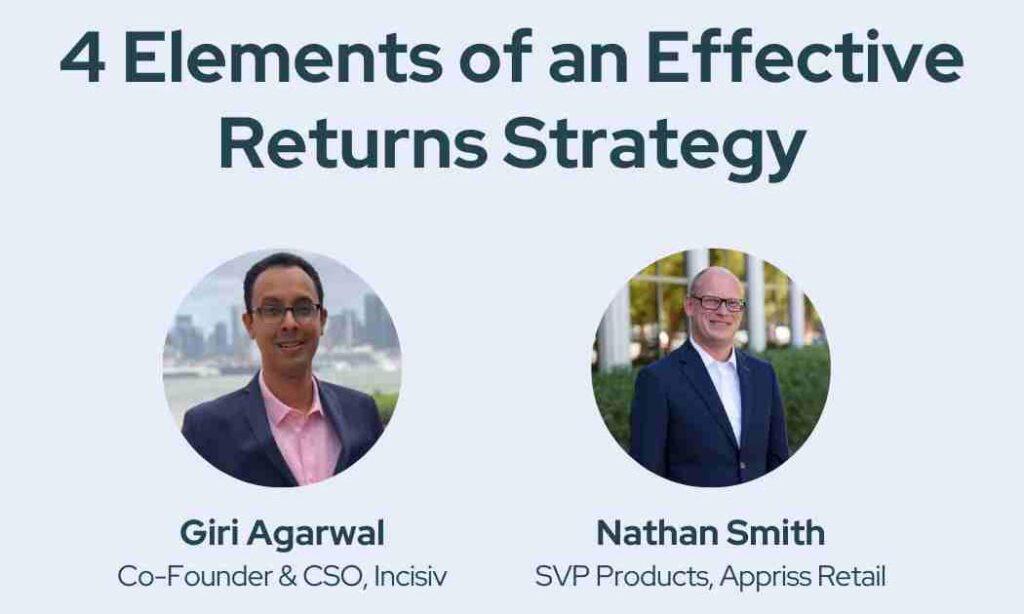 Nathan Smith (Appriss Retail) and Giri Agarwal (Incisiv) discuss the findings from the 2022 State of the Industry: Returns as an Engagement Strategy report and how they can be applied toward building an effective return strategy.